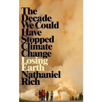 Afbeelding van Losing Earth The Decade We Could Have Stopped Climate Change