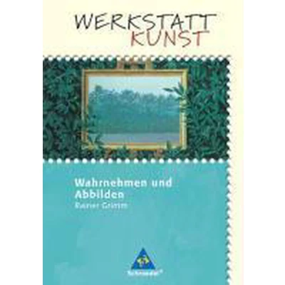 Afbeelding van Werkstatt Kunst. Wahrnehmen und Abbilden