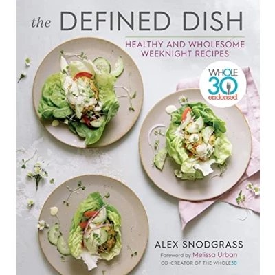 Afbeelding van Defined Dish, The Whole30 Endorsed, Healthy and Wholesome Weeknight Recipes