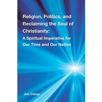 Afbeelding van Religion, Politics, and Reclaiming the Soul of Christianity