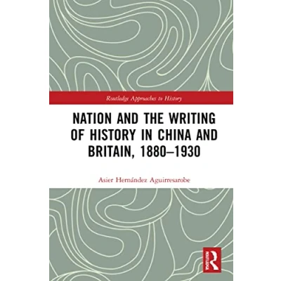 Afbeelding van Routledge Approaches to History Nation and the Writing of in China Britain, 18801930