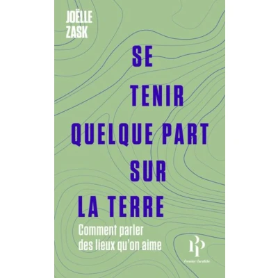 Image de Se tenir quelque part sur la terre Comment parler des lieux qu&#039;on aime
