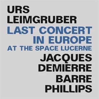 Afbeelding van Urs Leimgruber, Jacques Demierre, Barre Phillips Last Concert In Europe (2 CD)