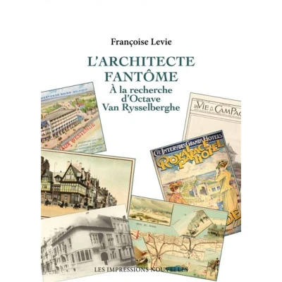 Image de L’Architecte fantôme A la recherche d&#039;Octave Van Rysselber