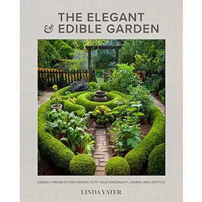 Afbeelding van The Elegant and Edible Garden: Design a Dream Kitchen Garden to Fit Your Personality, Desires, Lifestyle