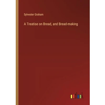 Afbeelding van A Treatise on Bread, and Bread making