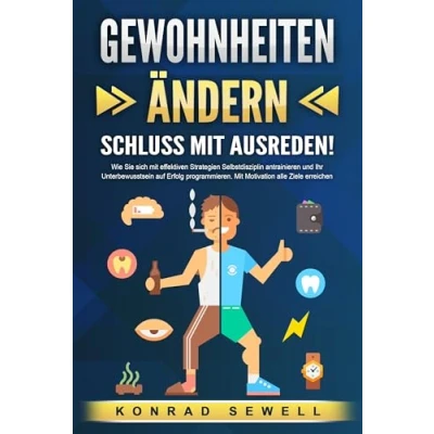 Afbeelding van GEWOHNHEITEN ÄNDERN Schluss Mit Ausreden!: Wie Sie sich effektiven Strategien Selbstdisziplin antrainieren und Ihr Unterbewusstsein auf Erfolg programmieren. Motivation alle Ziele erreichen
