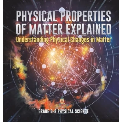 Afbeelding van Physical Properties of Matter Explained Understanding Changes in Grade 6 8 Science