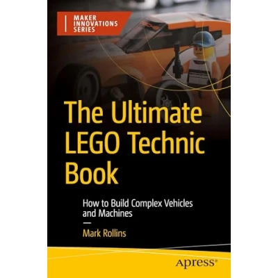 Afbeelding van Maker Innovations Series The Ultimate LEGO Technic Book