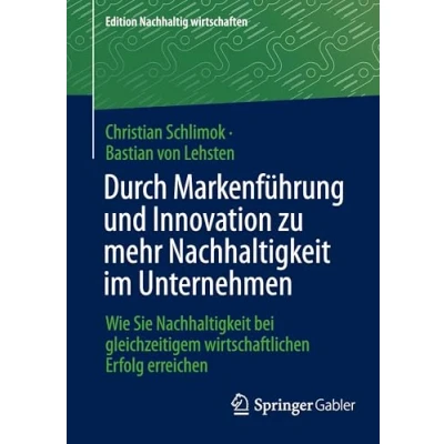 Afbeelding van Edition Nachhaltig wirtschaften Durch Markenführung und Innovation zu mehr Nachhaltigkeit im Unternehmen