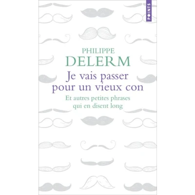 Afbeelding van Je vais passer pour un vieux con et autres petites phrases qui en disent long