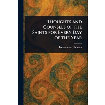 Afbeelding van Thoughts and Counsels of the Saints for Every Day Year