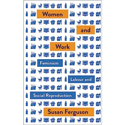 Afbeelding van Women and Work Feminism, Labour, Social Reproduction Mapping Theory