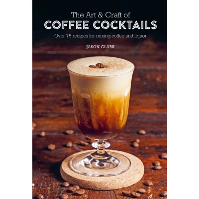 Afbeelding van The Art &amp; Craft of Coffee Cocktails: Over 75 Recipes for Mixing and Liquor