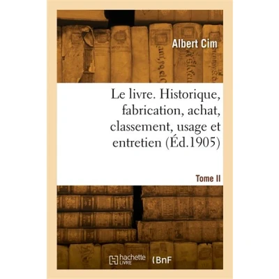 Image de Le livre. Historique, fabrication, achat, classement, usage et entretien. Tome II