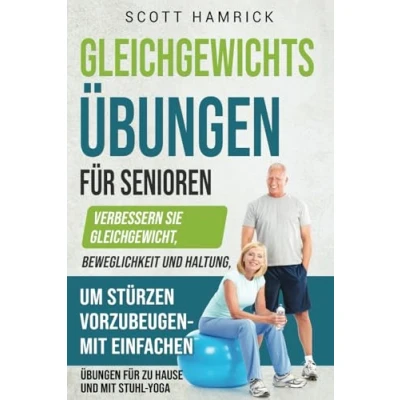 Afbeelding van Gleichgewichtsübungen für Senioren: Verbessern Sie Gleichgewicht, Beweglichkeit und Haltung, um Stürzen vorzubeugen mit einfachen Übungen zu Hause Stuhl Yoga
