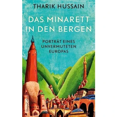 Afbeelding van Das Minarett in den Bergen Porträt eines unvermuteten Europas
