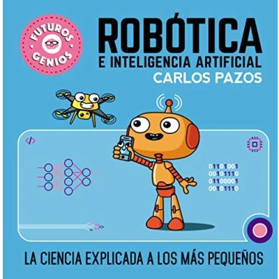 Afbeelding van Futuros genios Robótica e inteligencia artificial: La ciencia explicada a los más pequeños / Robotics for Smart Kids