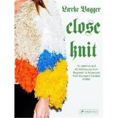 Image de Laerke Bagger Close Knit : 15 Patterns and 45 Techniques from Beginner to Advanced Europe&#039;s Coo