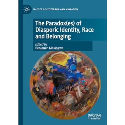 Afbeelding van Politics of Citizenship and Migration The Paradox(es) Diasporic Identity, Race Belonging