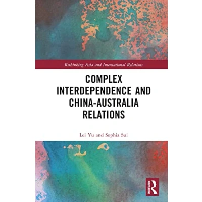 Afbeelding van Rethinking Asia and International Relations Complex Interdependence China Australia