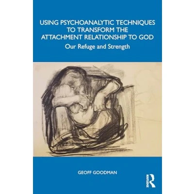 Afbeelding van Using Psychoanalytic Techniques to Transform the Attachment Relationship God