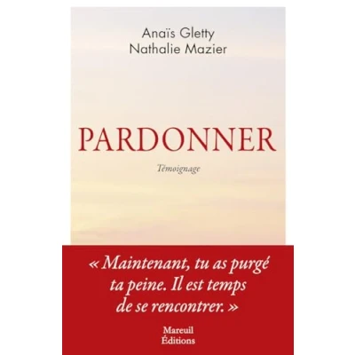 Afbeelding van Pardonner Ma rencontre bouleversante avec celle qui a tué mon père