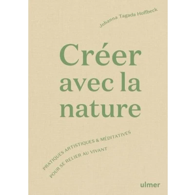 Image de Créer avec la nature Pratiques artistiques et méditatives pour se relier au vivant