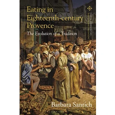 Afbeelding van Food in Modern History: Traditions and Innovations Eating Eighteenth century Provence