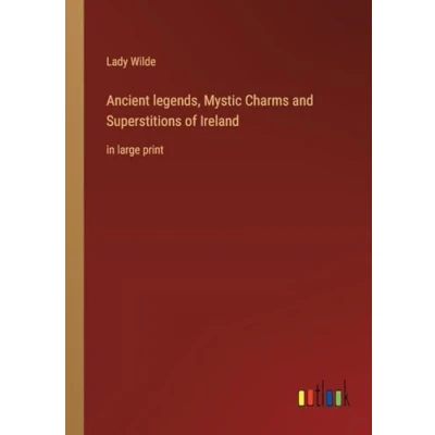 Afbeelding van Ancient legends, Mystic Charms and Superstitions of Ireland