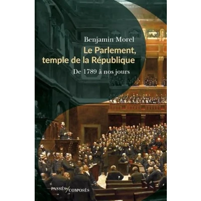 Afbeelding van LE PARLEMENT TEMPLE DE LA REPUBLIQUE 1789 A NOS JOURS