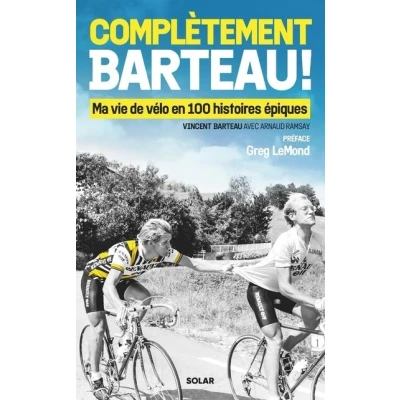 Image de Complètement Barteau ! Ma vie de vélo en 100 histoires épiques