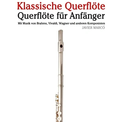 Afbeelding van Klassische Querflöte: Querflöte Für Anfänger. Mit Musik Von Brahms, Vivaldi, Wagner Und Anderen Komponisten