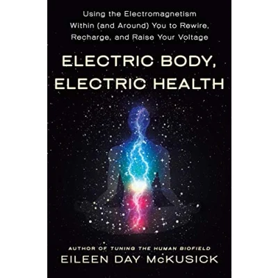 Afbeelding van Electric Body, Health Using the Electromagnetism Within and Around You to Rewire, Recharge, Raise Your Voltage