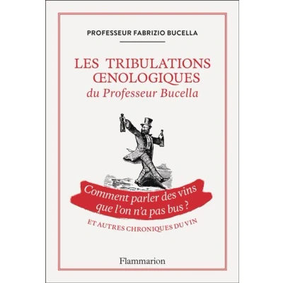 Image de Les tribulations oenologiques du Professeur Bucella et autres chroniques vin