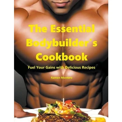 Afbeelding van The Essential Bodybuilder&#039;s Cookbook Fuel Your Gains with Delicious Recipes