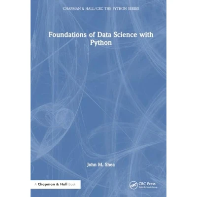 Afbeelding van Chapman &amp; Hall/CRC The Python Series Foundations of Data Science with