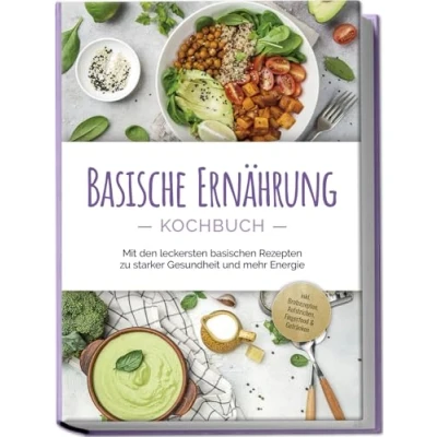 Afbeelding van Basische Ernährung Kochbuch: Mit den leckersten basischen Rezepten zu starker Gesundheit und mehr Energie inkl. Brotrezepten, Aufstrichen, Fingerfood &amp; Getränken