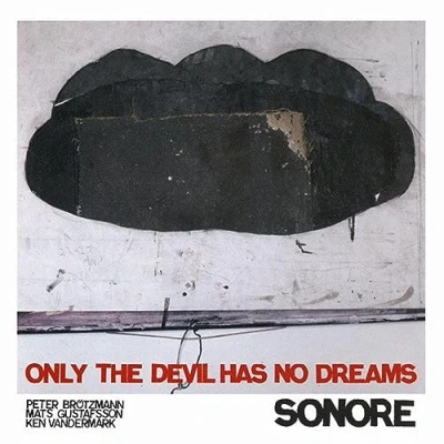 Afbeelding van Peter Brötzmann, Mats Gustafsson, Ken Vandermark Only The Devil Has No Dreams (CD)