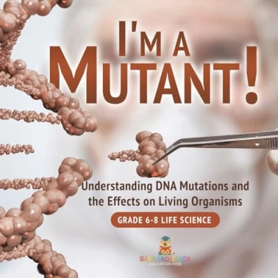 Afbeelding van I&#039;m a Mutant! Understanding DNA Mutations and the Effects on Living Organisms Grade 6 8 Life Science