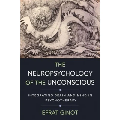 Afbeelding van the Neuropsychology of Unconscious Integrating Brain and Mind in Psychotherapy