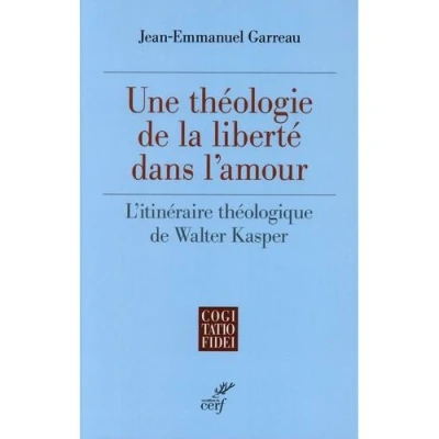Image de Une theologie de la liberte dans l&#039;amour l&#039;itineraire theologique walter kasper