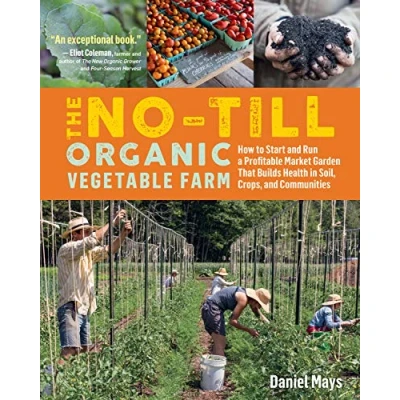 Afbeelding van No Till Organic Vegetable Farm: How to Start and Run a Profitable Market Garden Build Health in Soil, Crops Communities