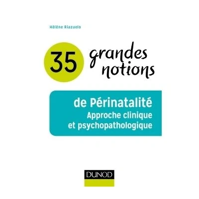 Image de 35 grandes notions de Périnatalité Approche clinique et psychopathologique