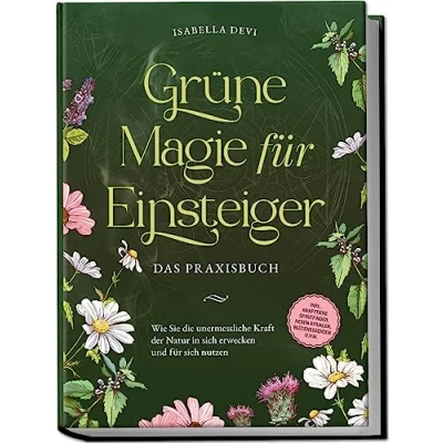 Afbeelding van Grüne Magie für Einsteiger Das Praxisbuch: Wie Sie die unermessliche Kraft der Natur in sich erwecken und nutzen inkl. Krafttiere Spiritfinder, Hexen Ritualen, Blütenessenzen u.v.m.