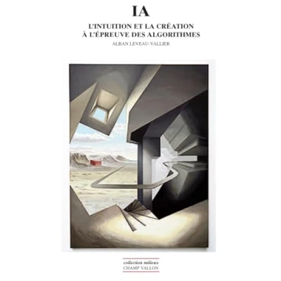 Afbeelding van Ia l&#039;intuition et la creation a l&#039;epreuve des algorithmes