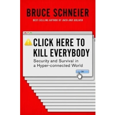 Afbeelding van Click Here to Kill Everybody Security and Survival in a Hyperconnected World