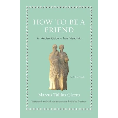Afbeelding van How to Be a Friend An Ancient Guide True Friendship