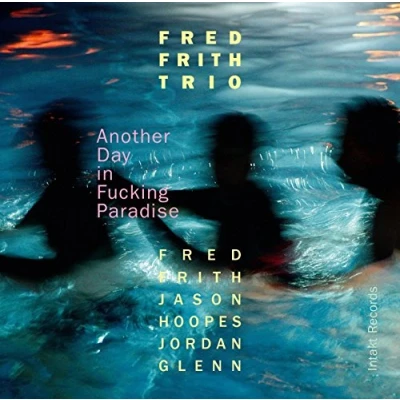 Afbeelding van Fred Frith Trio Another Day In Fucking Paradise (CD)