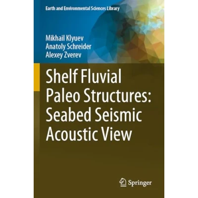 Afbeelding van Earth and Environmental Sciences Library Shelf Fluvial Paleo Structures: Seabed Seismic Acoustic View